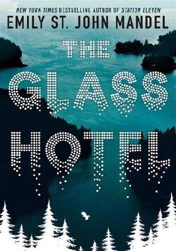 The Glass Hotel - Emily St. John Mandel