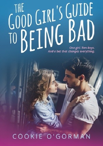 The Good Girl's Guide to Being Bad - Cookie O'Gorman