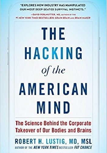 The Hacking of the American Mind - Robert Lustig