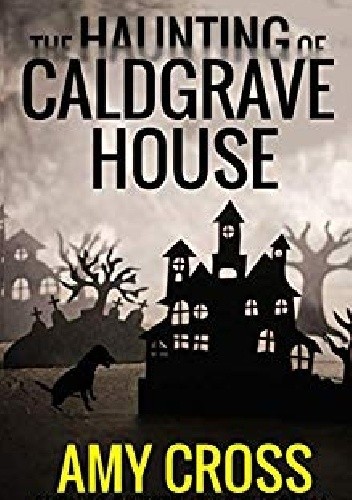 The Haunting of Caldgrave House - Amy Cross