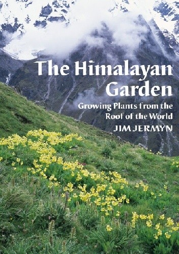 The Himalayan Garden. Growing Plants from the Roof of the World - Jim Jermyn