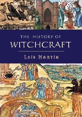 The History of Witchcraft - Lois Martin