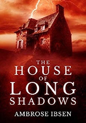 The House of Long Shadows - Ambrose Ibsen