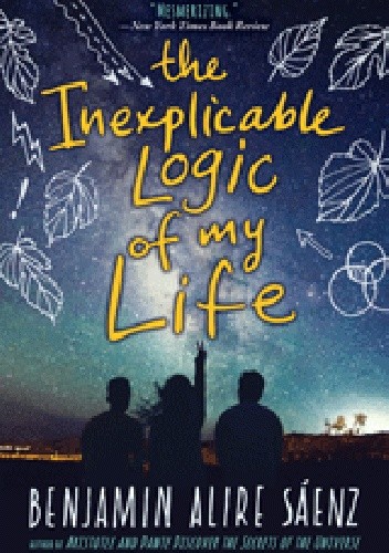 The Inexplicable Logic of My Life - Benjamin Alire Sáenz