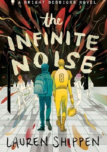 The Infinite Noise: A Bright Sessions Novel - Lauren Shippen