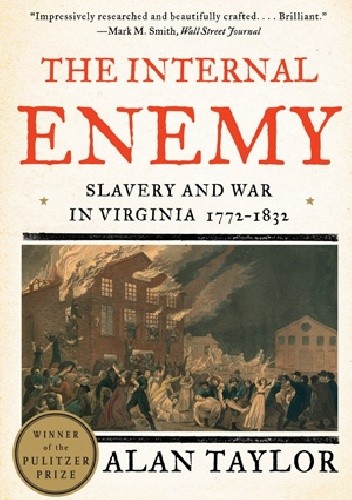 The Internal Enemy: Slavery and War in Virginia, 1772-1832 - Alan Taylor