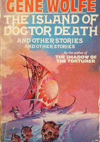 The Island of Doctor Death and Other Stories and Other Stories - Gene Wolfe
