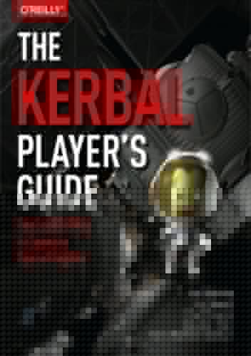 The Kerbal Player's Guide. The Easiest Way to Launch a Space Program - Manning Jon
