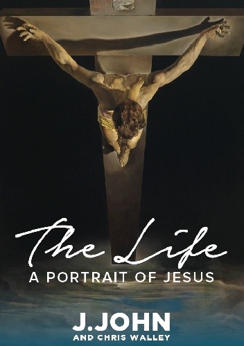 The Life. A portrait of Jesus. - J John
