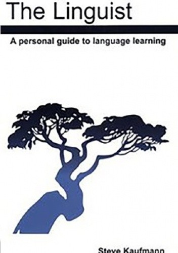 The Linguist. A Personal Guide to Language Learning - Steve Kaufmann