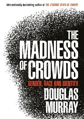 The Madness of Crowds - Douglas Murray