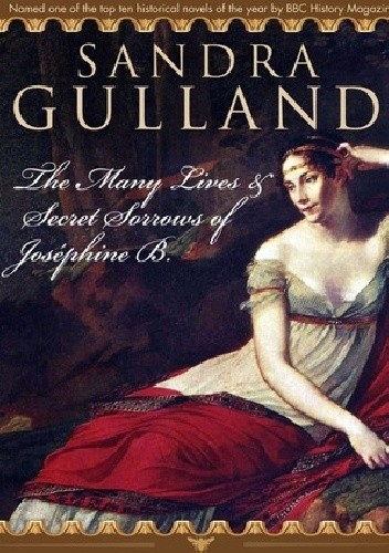 The Many Lives & Secret Sorrows of Joséphine B. - Sandra Gulland