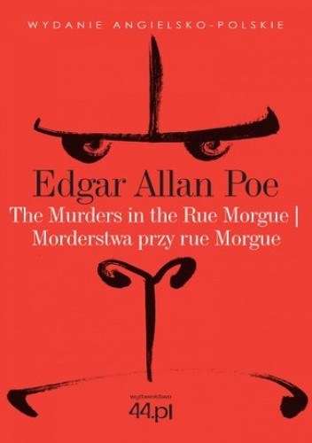 The Murders in the Rue Morgue. Morderstwa przy rue Morgue - Edgar Allan Poe