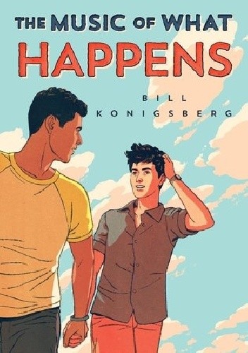 The Music of What Happens - Bill Konigsberg