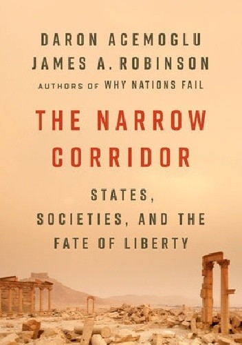 The Narrow Corridor: States, Societies, and the Fate of Liberty - Daron Acemoglu