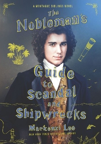The Nobleman's Guide to Scandal and Shipwrecks - Mackenzi Lee