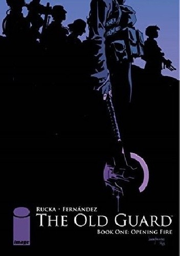 The Old Guard: Opening Fire - Greg Rucka