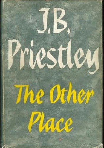 The Other Place and Other Stories of the Same Sort - J.B. Priestley