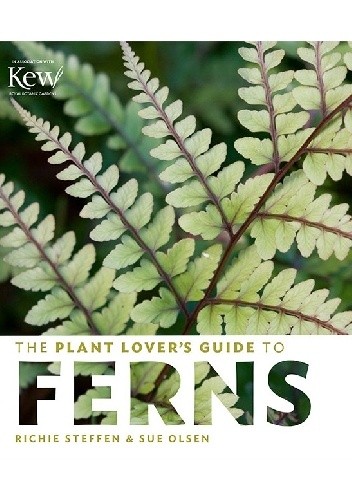 The Plant Lover's Guide to Ferns - Sue Olsen