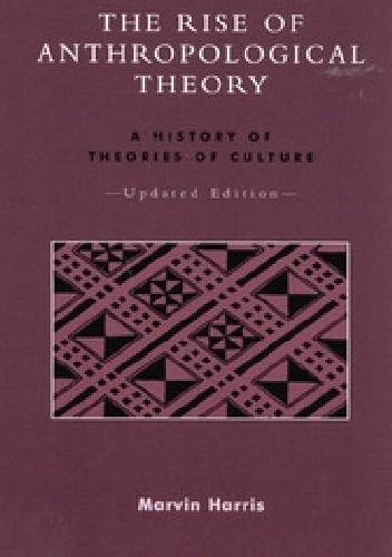 The Rise of Anthropological Theory: A History of Theories of Culture - Marvin Harris
