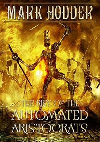 The Rise of the Automated Aristocrats - Mark Hodder
