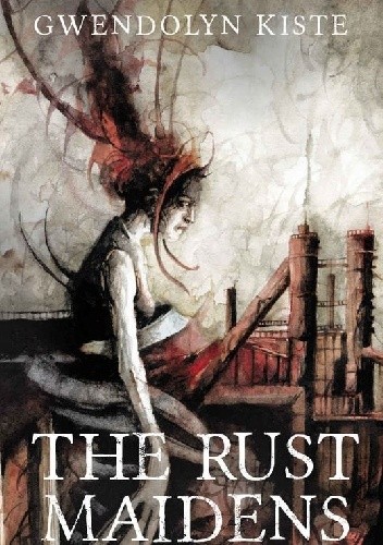 The Rust Maidens - Gwendolyn Kiste