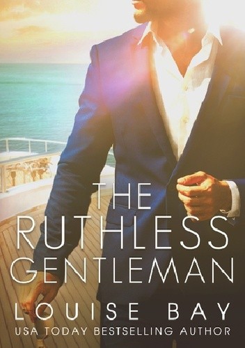 The Ruthless Gentleman - Louise Bay