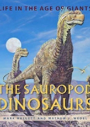 The Sauropod Dinosaurs (Life in the Age of Giants) - Mathew J. Wedel