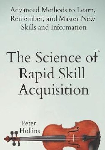 The Science of Rapid Skill Acquisition - Peter Hollins