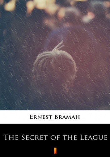 The Secret of the League. The Story of a Social War - Ernest Bramah