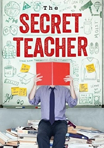 The Secret Teacher: Dispatches from the Classroom - Anon