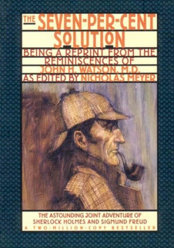 The Seven-Per-Cent Solution: Being a Reprint from the Reminiscences of John H. Watson, M.D. - Nicholas Meyer