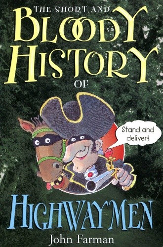 The Short and Bloody History of Highwaymen - John Farman