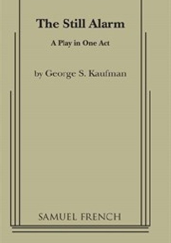 The Still Alarm - George S Kaufman