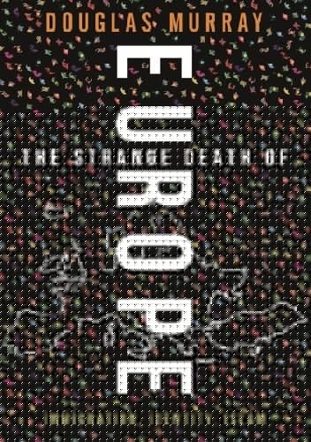 The Strange Death of Europe: Immigration, Identity, Islam - Douglas Murray