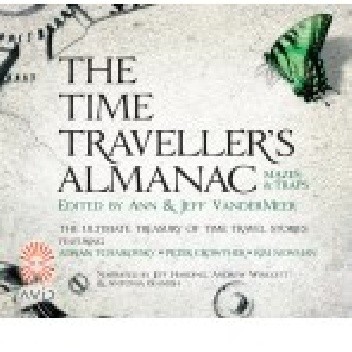 The Time Traveller's Almanac Part 3 - Mazes & Traps - Jeff VanderMeer