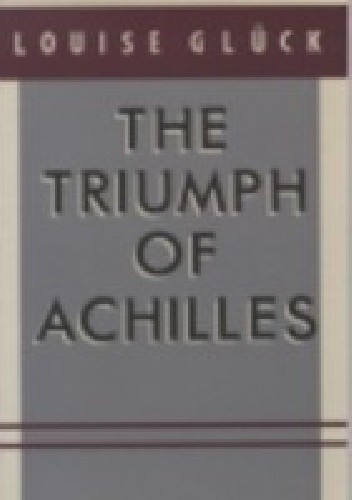 The Triumph of Achilles - Louise Glück