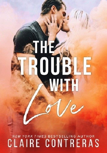 The Trouble With Love - Claire Contreras