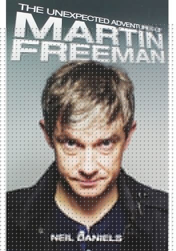 The Unexpected Adventures of Martin Freeman - Neil Daniels