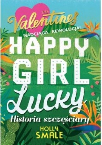 The Valentines T.1 Happy Girl Lucky. Historia szczęściary - Holly Smale