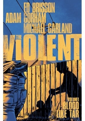 The Violent Vol. 1 Blood Like Tar - Ed Brisson