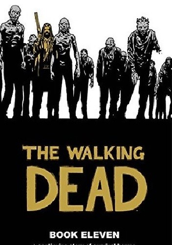 The Walking Dead Book Eleven - Robert Kirkman