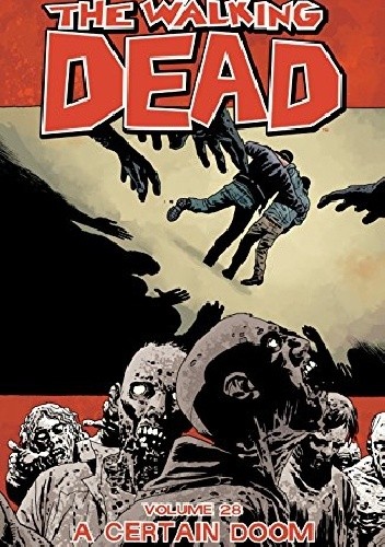 The Walking Dead Volume 28: A Certain Doom - Robert Kirkman