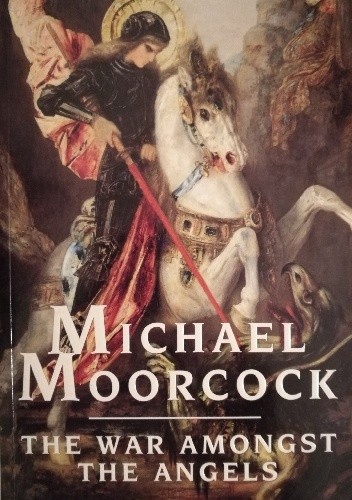 The War Amongst the Angels - Michael Moorcock