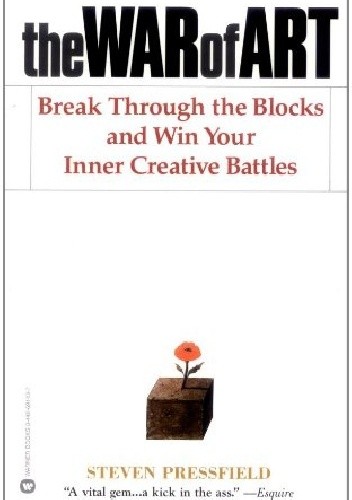 The War of Art: Break Through the Blocks and Win Your Inner Creative Battles - Steven Pressfield