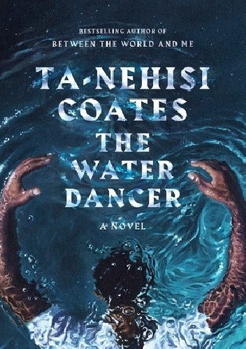 The Water Dancer - Ta-Nehisi Coates