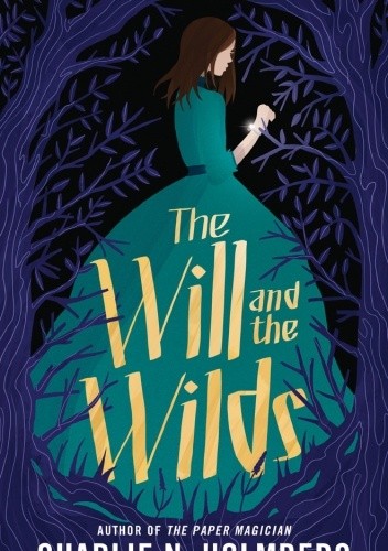 The Will and the Wilds - Charlie N. Holmberg