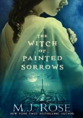 The Witch of Painted Sorrows - M. J. Rose