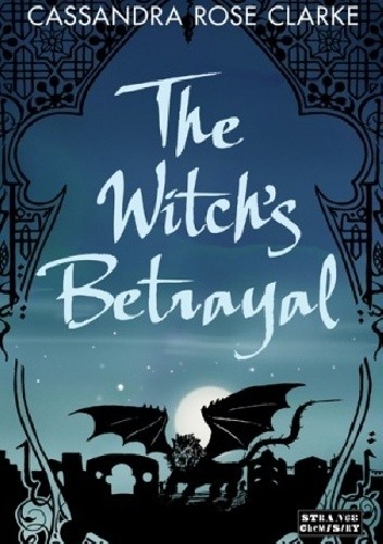 The Witch's Betrayal - Cassandra Rose Clarke