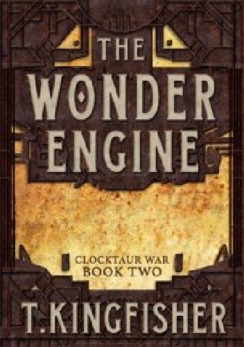 The Wonder Engine - T. Kingfisher
